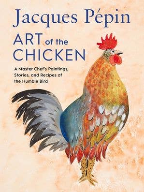 Jacques Pépin Art of the Chicken: Jacques Pépin